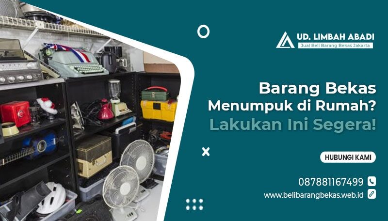 Barang Bekas Menumpuk Di Rumah? Lakukan Ini Segera! | UD Limbah Abadi ...